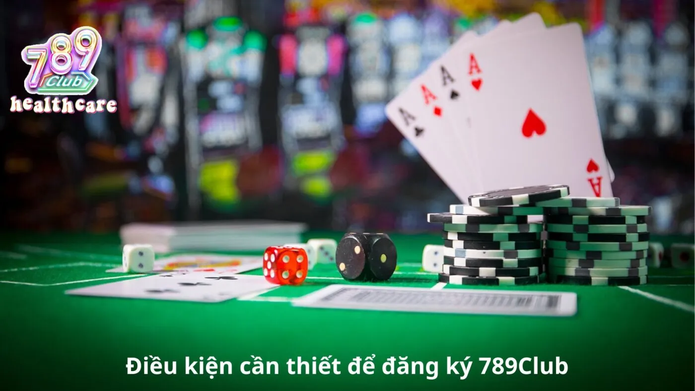 Điều kiện cần thiết để đăng ký 789Club