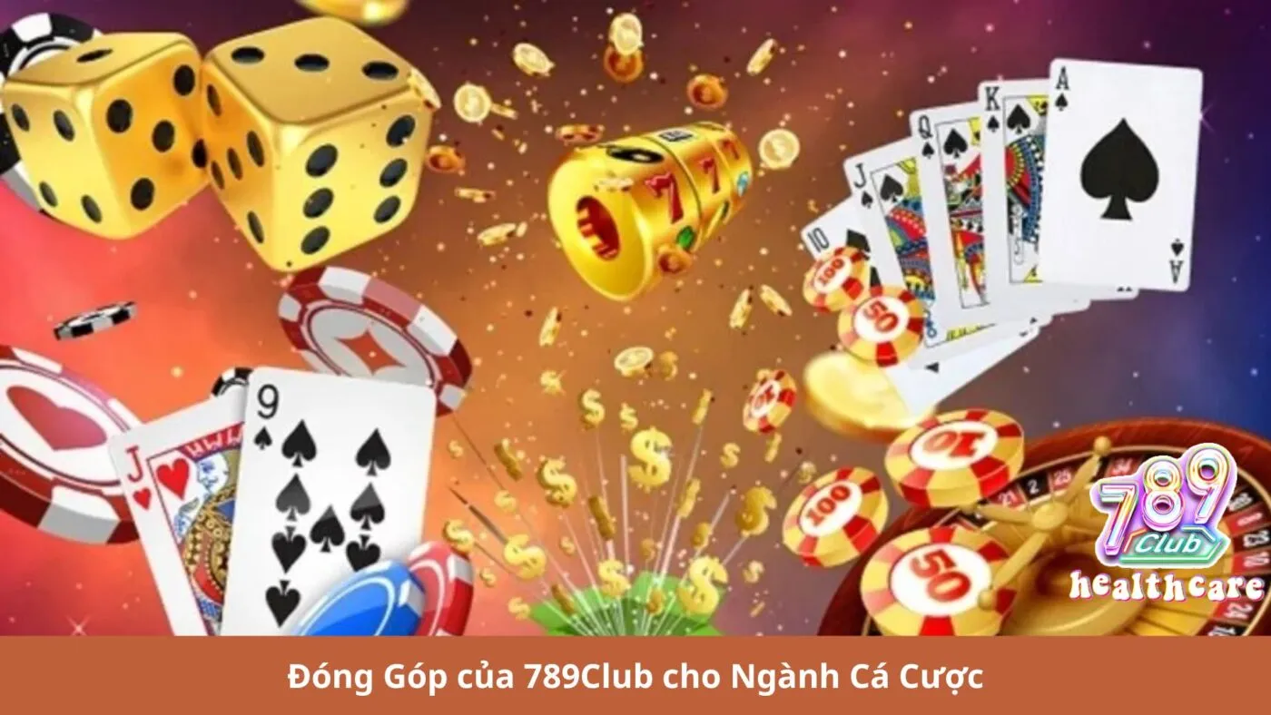 Đóng Góp của 789Club cho Ngành Cá Cược