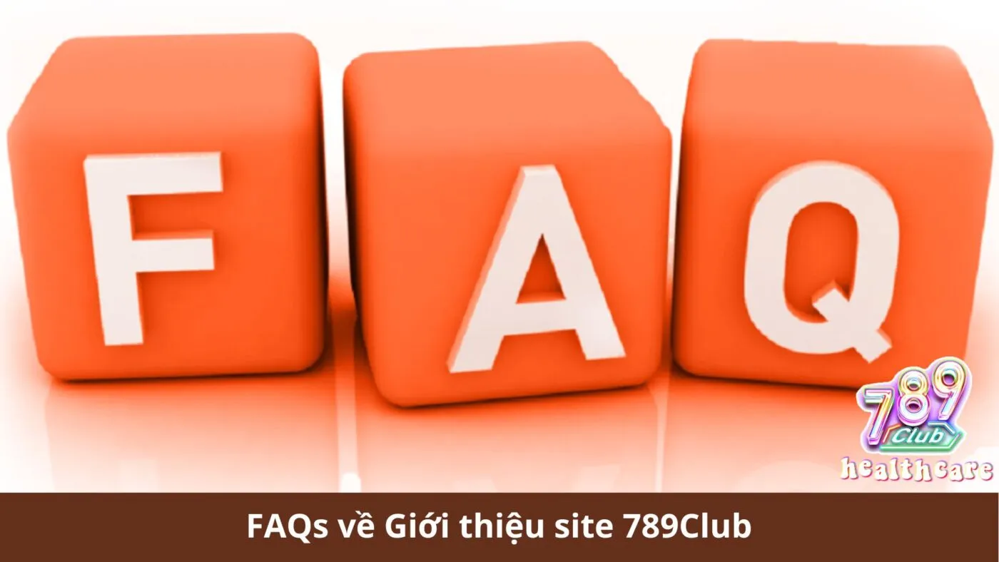 FAQs về Giới thiệu 789Club