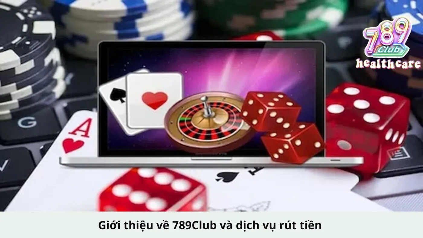 Giới thiệu về 789Club và dịch vụ rút tiền