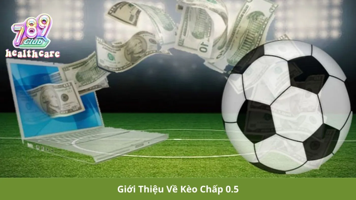 Giới Thiệu Về Kèo Chấp 0.5