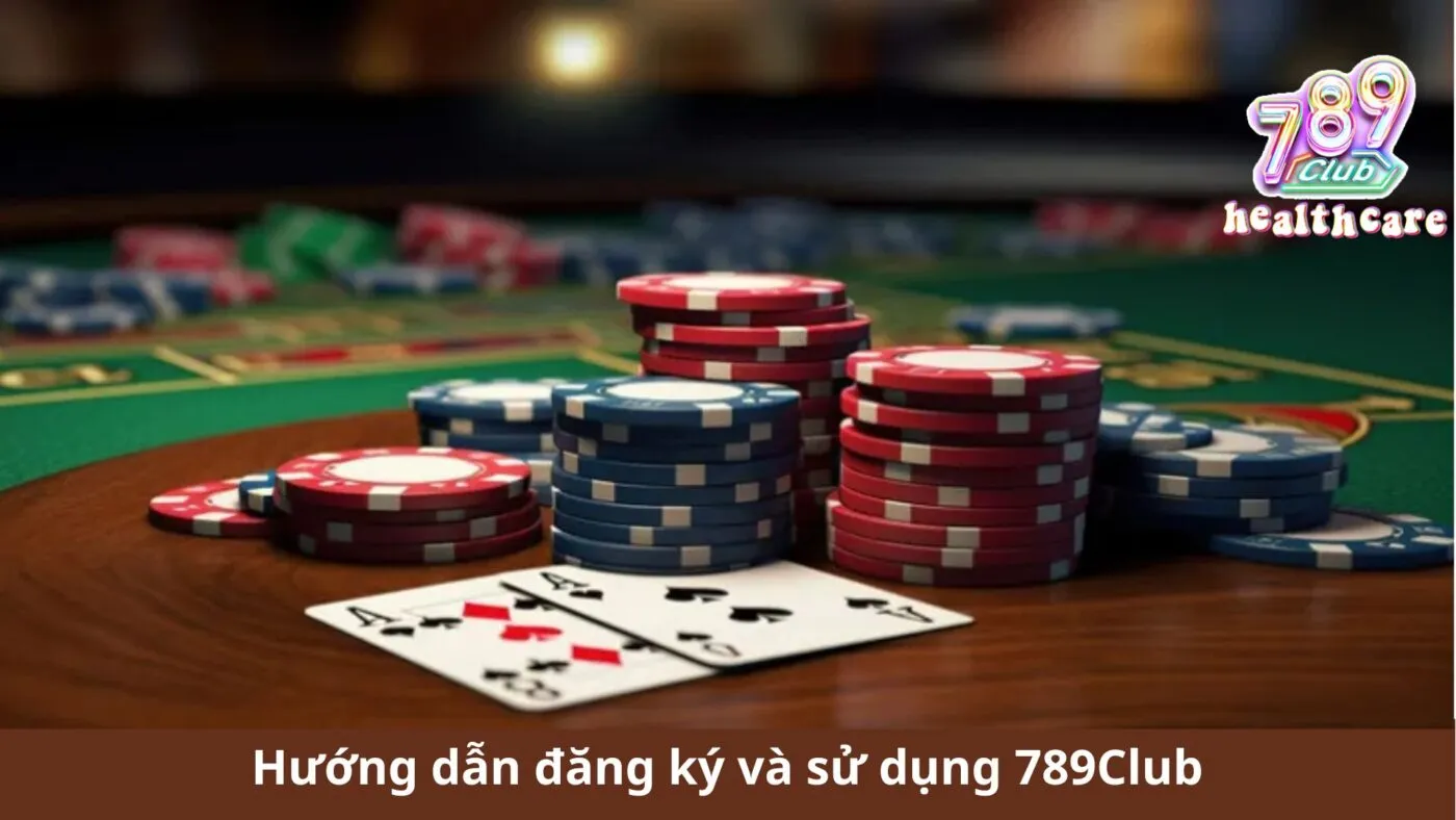 Hướng dẫn đăng ký và sử dụng 789Club