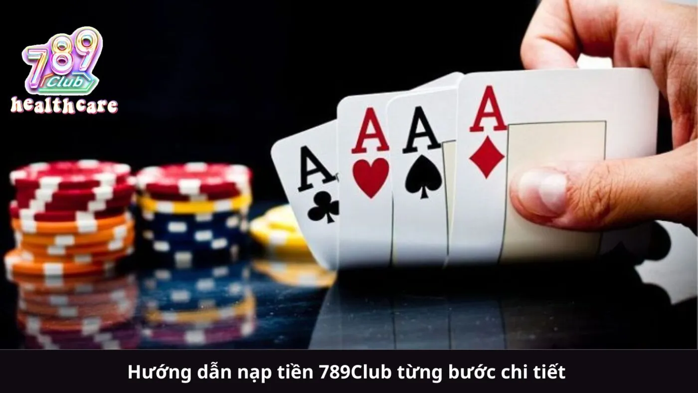 Hướng dẫn nạp tiền 789Club từng bước chi tiết