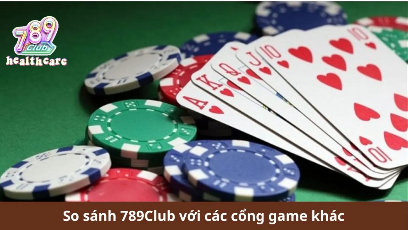 So sánh 789Club với các cổng game khác