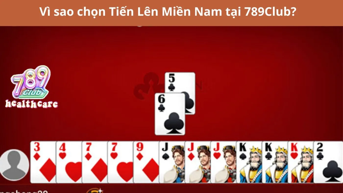 Vì sao chọn Tiến Lên Miền Nam tại 789Club?